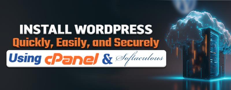Install WordPress Quickly, Easily, and Securely Using cPanel & Softaculous